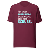 Not every super hero wears a cape... Some wear scrubs. Unisex T-shirt