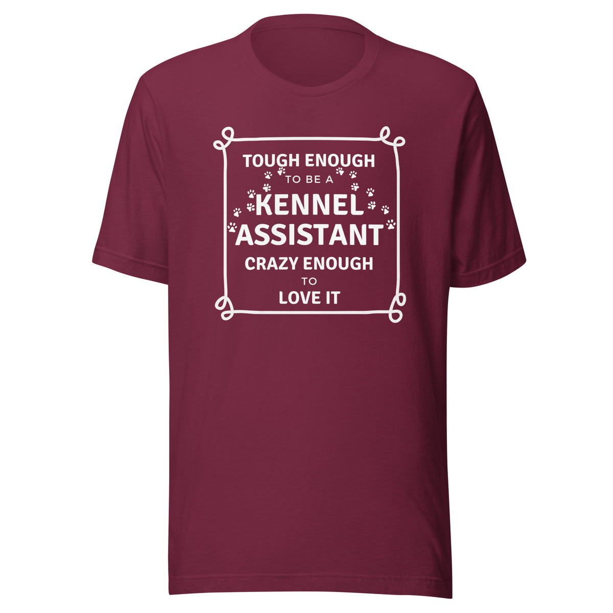 Tough enough to be a Kennel Assistant, crazy enough to love it Unisex T-shirt