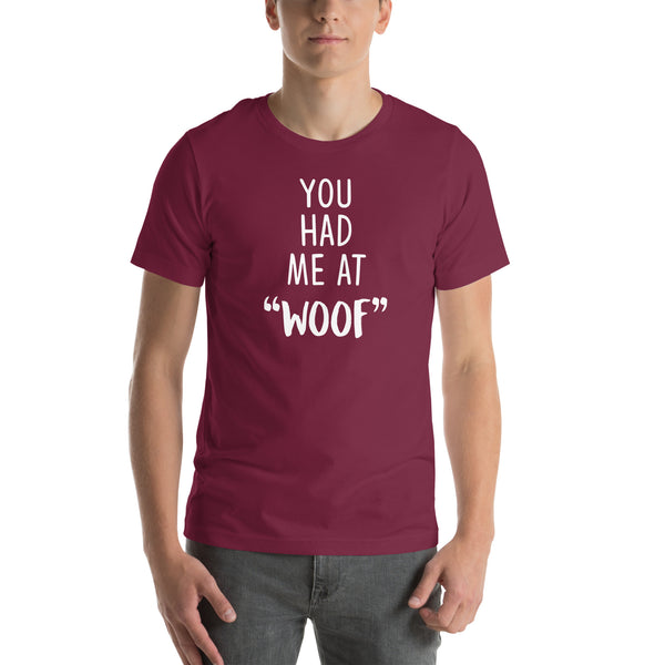 You had me at "woof" Unisex T-shirt