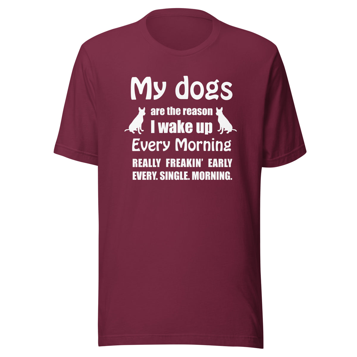 My dogs are the reason I wake up Unisex T-shirt