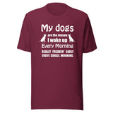 My dogs are the reason I wake up Unisex T-shirt