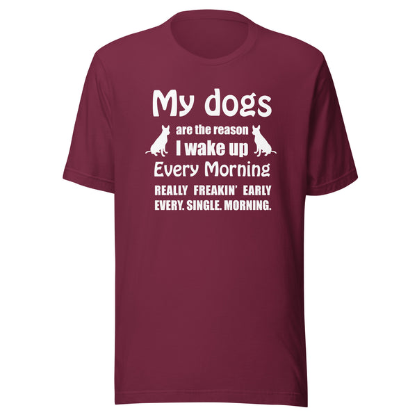 My dogs are the reason I wake up Unisex T-shirt