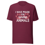 I was made for saving animals Unisex T-shirt