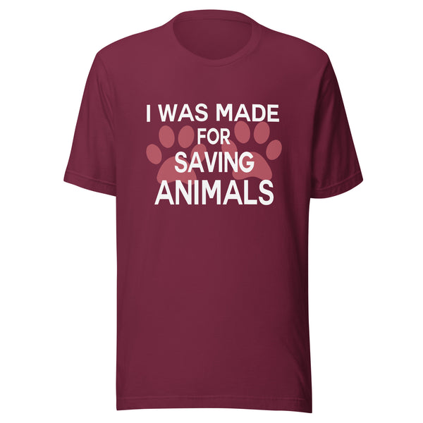 I was made for saving animals Unisex T-shirt