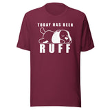 Today has been Ruff Unisex T-shirt
