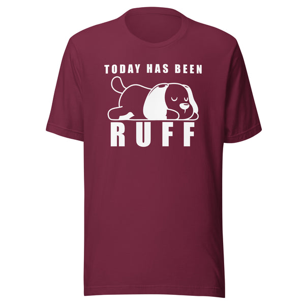 Today has been Ruff Unisex T-shirt