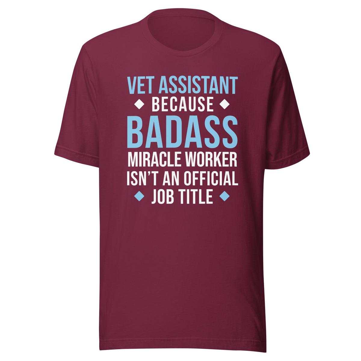 Vet Assistant because BADASS MIRACLE WORKER isn't an official job title Unisex t-shirt