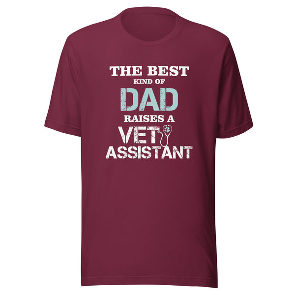 The best kind of Dad raises a Vet Assistant Unisex T-shirt