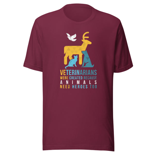 Veterinarians were created because animals need heroes too Unisex T-shirt