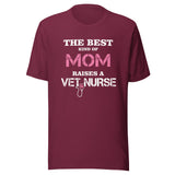 The best kind of Mom raises a Vet Nurse Unisex T-shirt