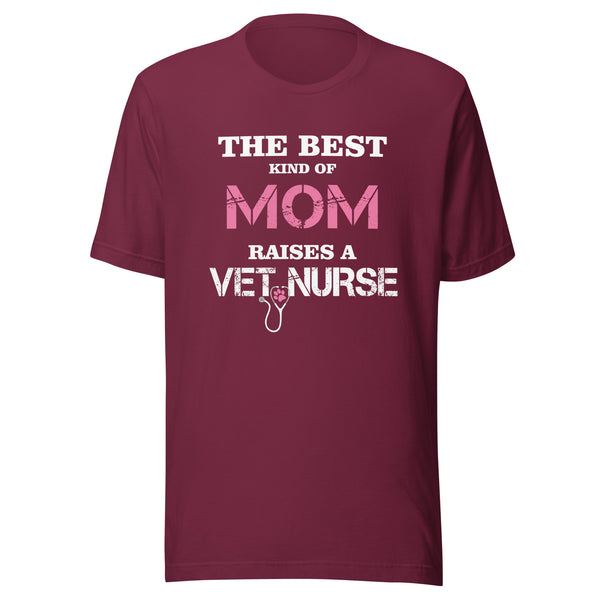 The best kind of Mom raises a Vet Nurse Unisex T-shirt