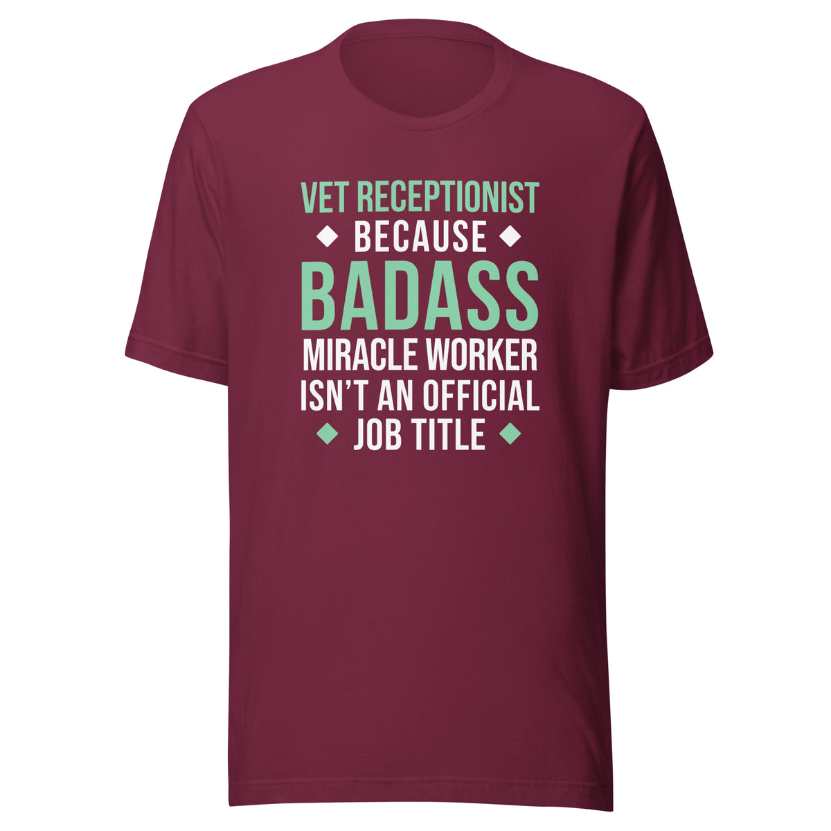 Vet Receptionist because BADASS MIRACLE WORKER isn't an official job title Unisex T-shirt