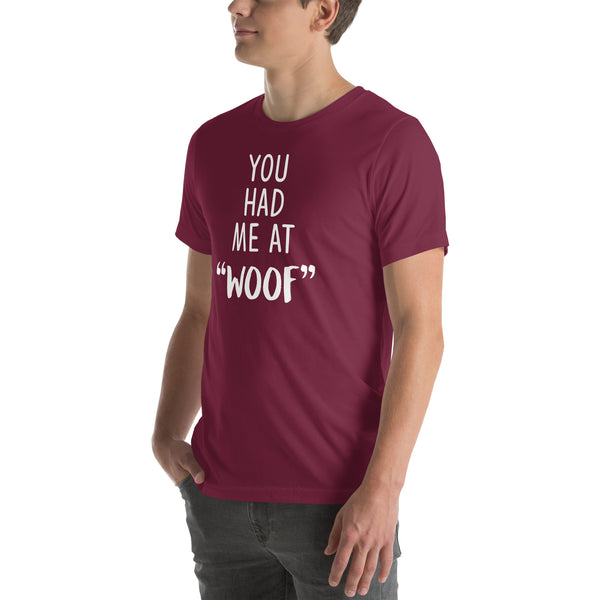 You had me at "woof" Unisex T-shirt