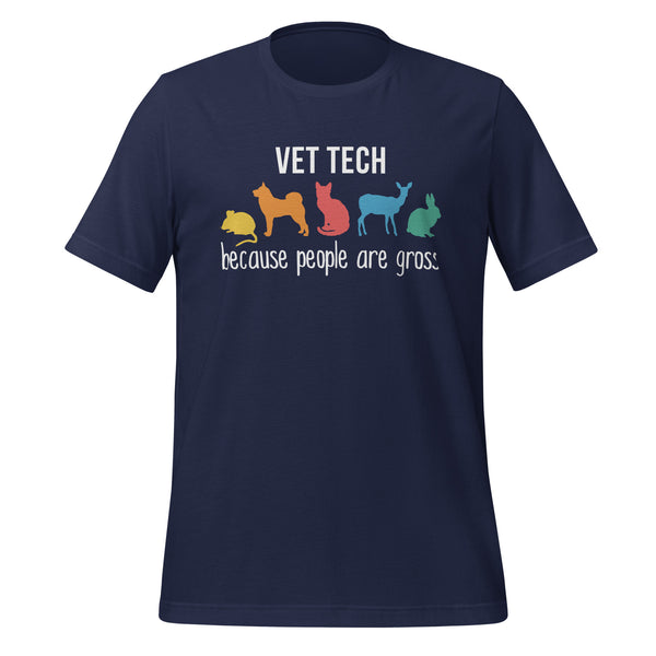 Vet Tech: because people are gross Unisex T-shirt-I love Veterinary