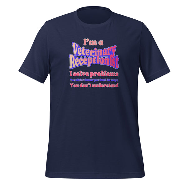 I'm a vet receptionist, I solve problems 2 Unisex T-shirt-I love Veterinary