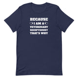 Because I am a vet receptionist Unisex T-shirt-I love Veterinary