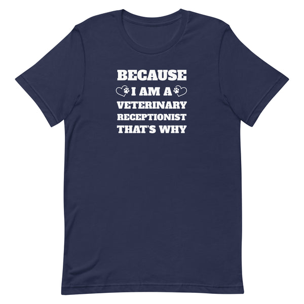 Because I am a vet receptionist Unisex T-shirt-I love Veterinary