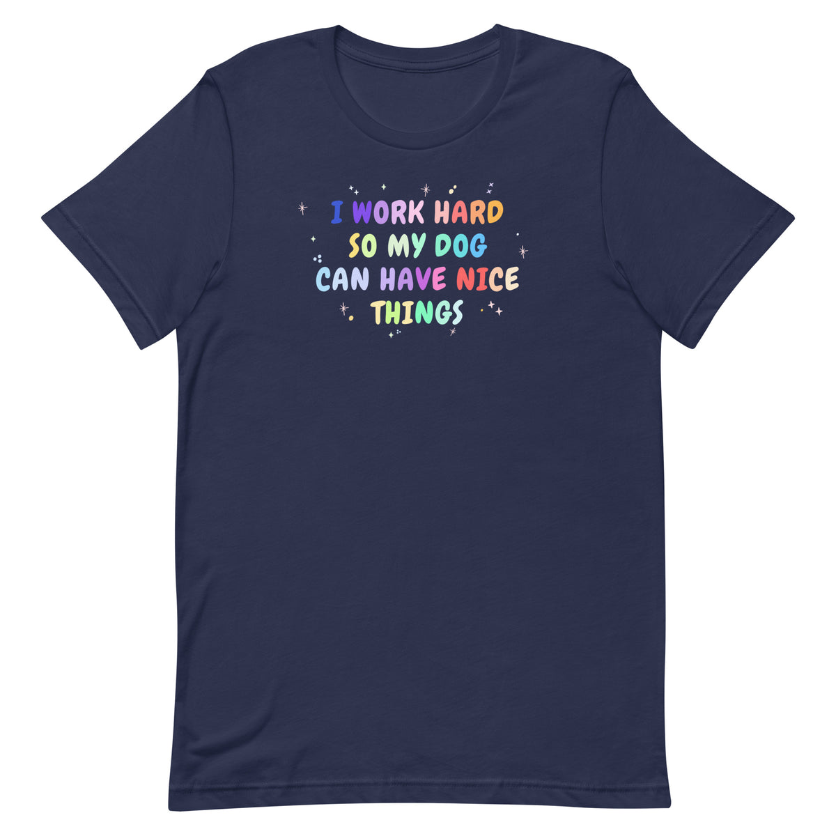 I work hard so my dog can have nice things Unisex T-shirt-I love Veterinary