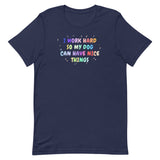 I work hard so my dog can have nice things Unisex T-shirt-I love Veterinary