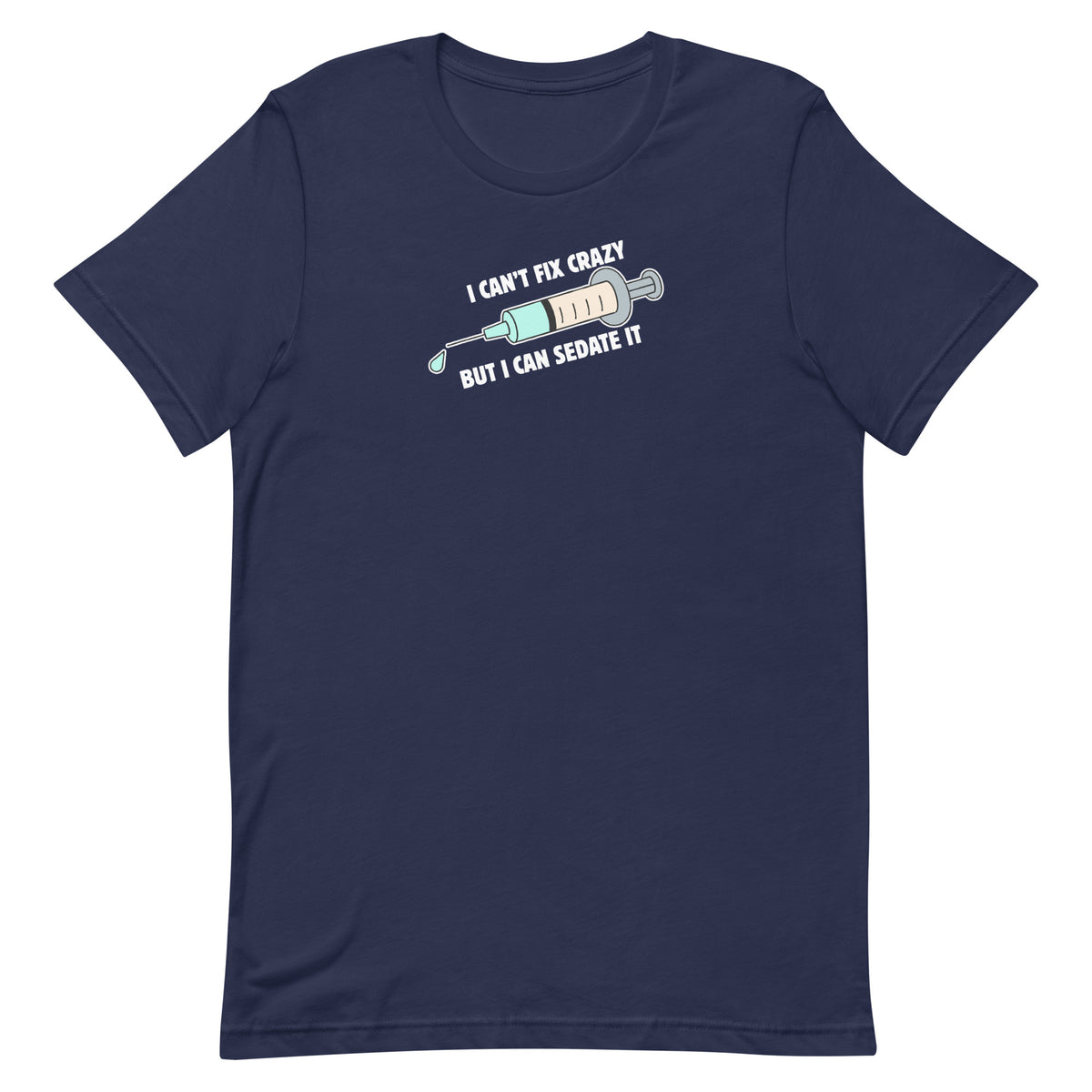 I can't fix crazy but I can sedate it Unisex T-shirt-I love Veterinary