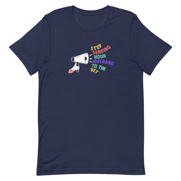 Stop sending your husband to the vet Unisex T-shirt-I love Veterinary