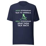 Good veterinarians talk to animals Unisex T-shirt