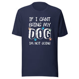 If I can't bring my dog I'm not going Unisex T-shirt