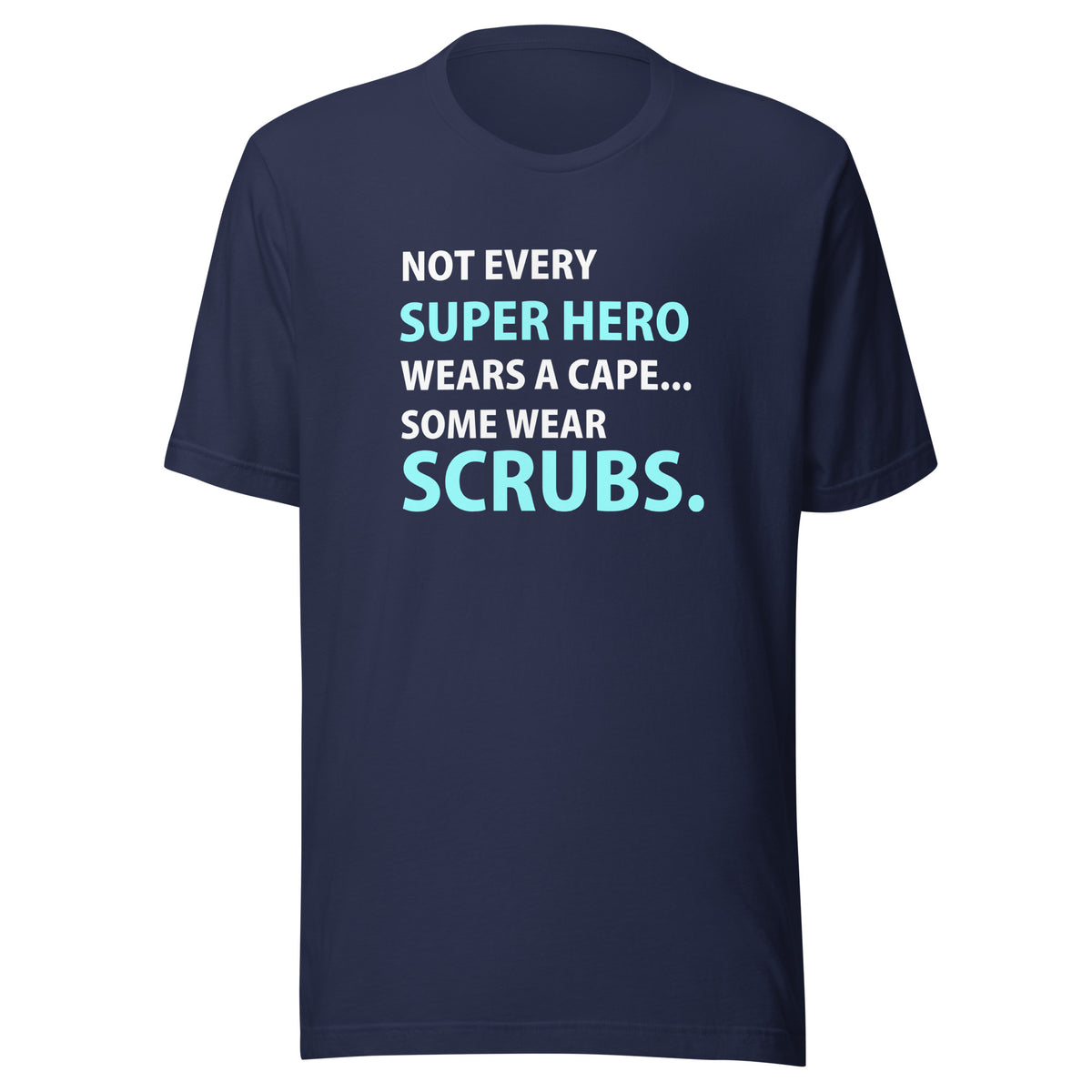 Not every super hero wears a cape... Some wear scrubs. Unisex T-shirt