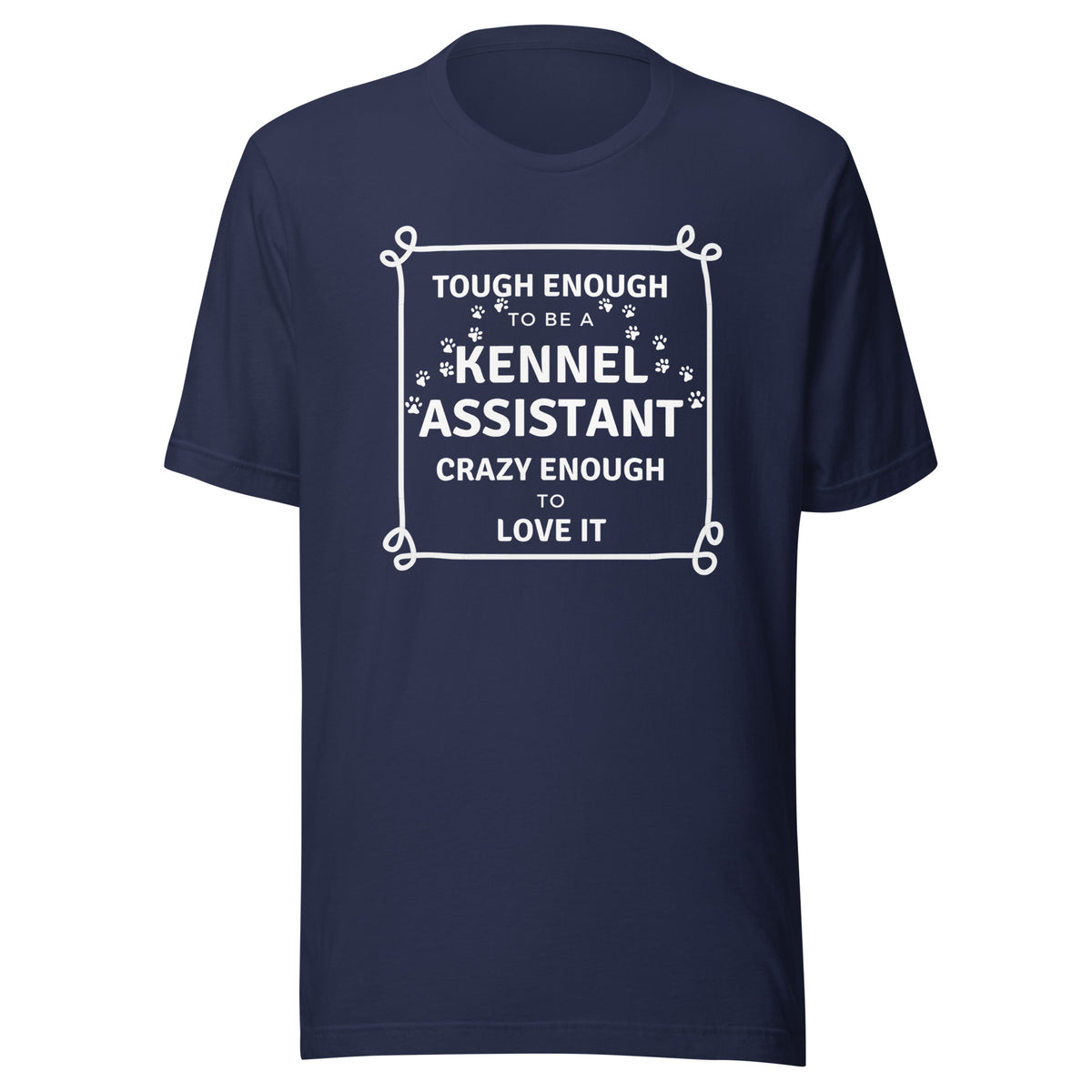 Tough enough to be a Kennel Assistant, crazy enough to love it Unisex T-shirt