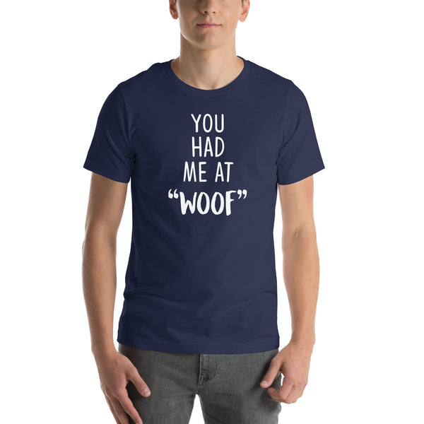 You had me at "woof" Unisex T-shirt