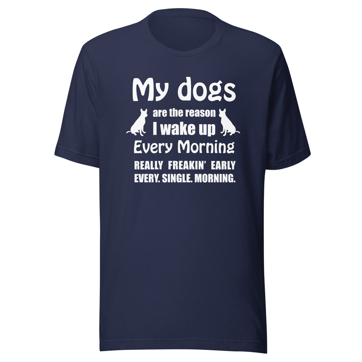 My dogs are the reason I wake up Unisex T-shirt