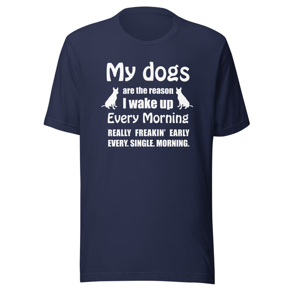 My dogs are the reason I wake up Unisex T-shirt