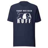Today has been Ruff Unisex T-shirt
