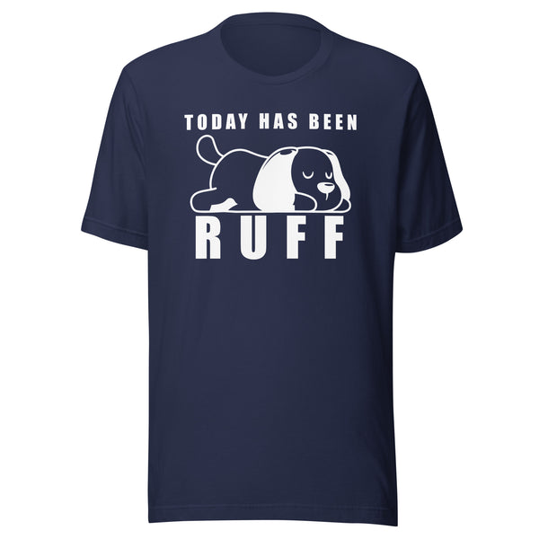 Today has been Ruff Unisex T-shirt