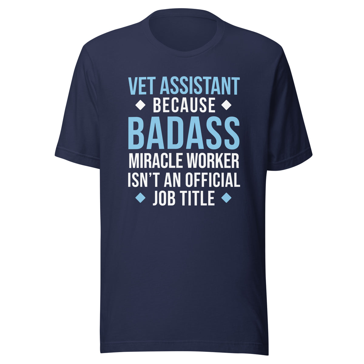 Vet Assistant because BADASS MIRACLE WORKER isn't an official job title Unisex t-shirt