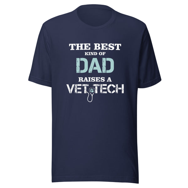 The best kind of Dad raises a Vet Tech Unisex T-shirt