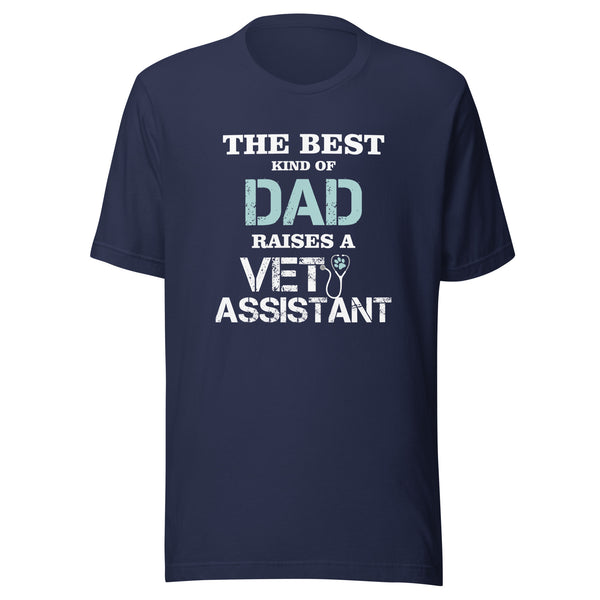 The best kind of Dad raises a Vet Assistant Unisex T-shirt