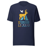 Veterinarians were created because animals need heroes too Unisex T-shirt