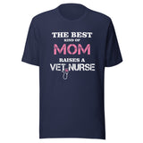 The best kind of Mom raises a Vet Nurse Unisex T-shirt