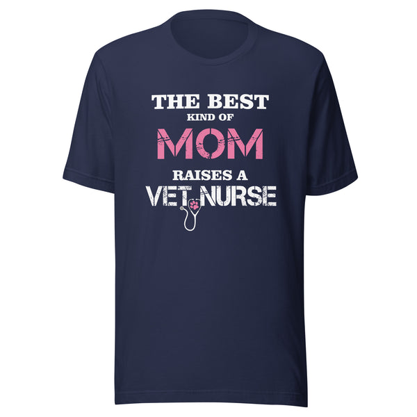 The best kind of Mom raises a Vet Nurse Unisex T-shirt
