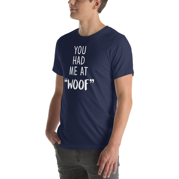 You had me at "woof" Unisex T-shirt