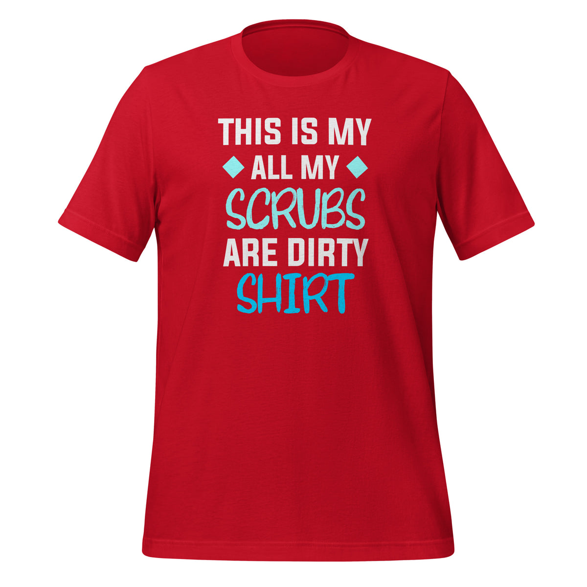 All my Scrubs are dirty Unisex T-shirt-I love Veterinary