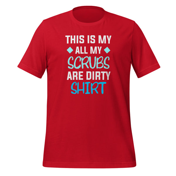 All my Scrubs are dirty Unisex T-shirt-I love Veterinary