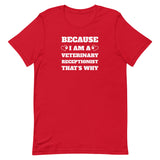 Because I am a vet receptionist Unisex T-shirt-I love Veterinary