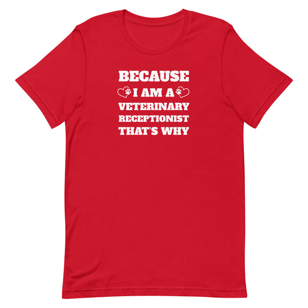 Because I am a vet receptionist Unisex T-shirt-I love Veterinary