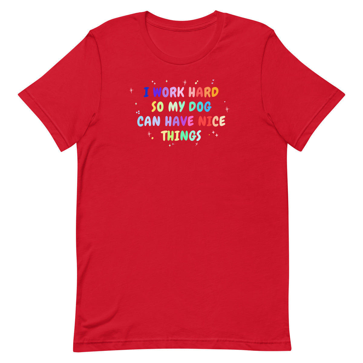 I work hard so my dog can have nice things Unisex T-shirt-I love Veterinary