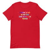 I work hard so my dog can have nice things Unisex T-shirt-I love Veterinary