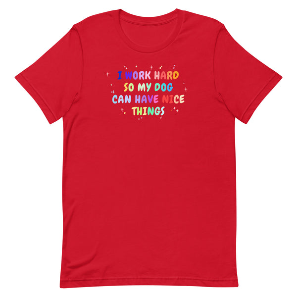 I work hard so my dog can have nice things Unisex T-shirt-I love Veterinary