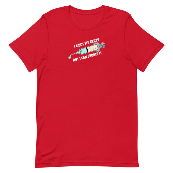 I can't fix crazy but I can sedate it Unisex T-shirt-I love Veterinary