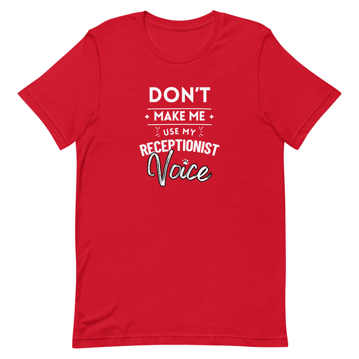 Don't make me use my receptionist voice Unisex T-shirt-I love Veterinary